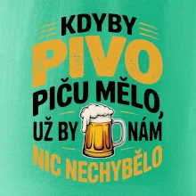 Kdyby pivo piču mělo,  už by nám nic nechybělo