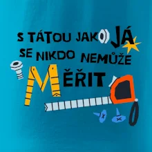 S tátou jako já se nikdo nemůže měřit