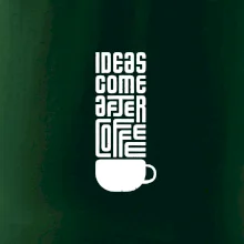 Ideas come after coffee