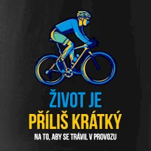 Život je příliš krátký, aby se trávil v provozu Život je příliš krátký, aby se trávil v provozu