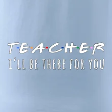 Teacher i'll be there for you