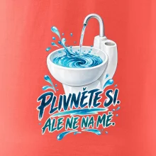 Plivněte si ale ne na mě