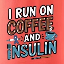 I Run On Coffee And Insulin