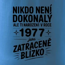 Nikdo není dokonalý ale ti narození v roce 1977 jsou zatraceně blízko
