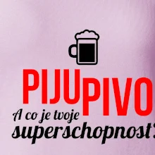 Já piju pivo - tvoje superschopnost? rovný nápis