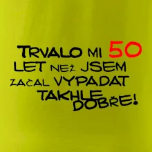 Trvalo mi 50 let než jsem začal vypadat takhle dobře