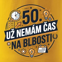 50 Nemám čas na blbosti