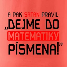 A pak satan pravil dejme do matematiky písmena