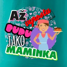 Až vyrostu budu jako maminka - cukrářka