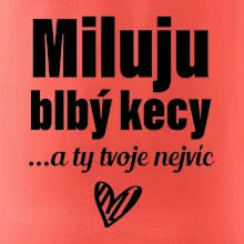 Miluju blbý kecy
