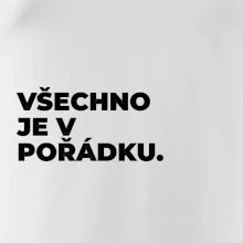 VŠECHNO JE V POŘÁDKU.