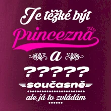 Je těžké být princezna - vlastní nápis
