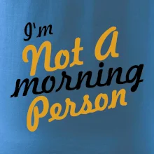 I'm not a morning person