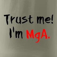 Trust me I´m  MgA. / Věř mi jsem MgA.