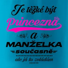 Je těžké být princezna - manželka Je těžké být princezna - manželka