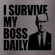 I survive my boss daily