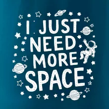 I just need more space