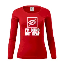 I'm blind not deaf