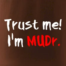 Trust me I´m  MUDr. / Věř mi jsem MUDR.