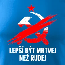 LEPŠÍ BÝT MRTVEJ NEŽ RUDEJ
