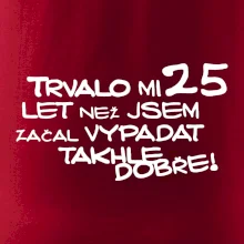 Trvalo mi 25 let než jsem začal vypadat takhle dobře