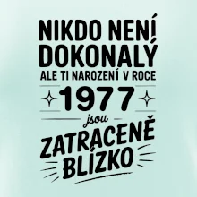 Nikdo není dokonalý ale ti narození v roce 1977 jsou zatraceně blízko