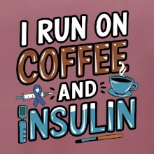 I Run On Coffee And Insulin