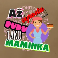 Až vyrostu budu jako maminka - cukrářka