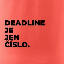 DEADLINE JE JEN ČÍSLO.
