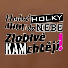 Hodné holky jdou do nebe, zlobivé kam chtějí!