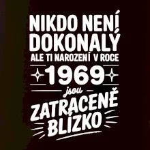 Nikdo není dokonalý ale ti narození v roce 1969 jsou zatraceně blízko