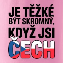 Nápis - Je těžké být skromný když jsi čech