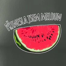Přinesla jsem meloun