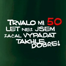 Trvalo mi 50 let než jsem začal vypadat takhle dobře