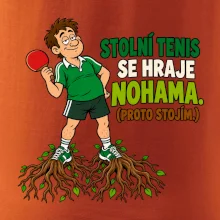 Stolní tenis se hraje nohama. (proto stojím.)