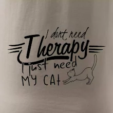 I dont need therapy - i need my cat I dont need therapy - i need my cat