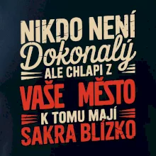Nikdo není dokonalý ale chlapi z VAŠE MĚSTO