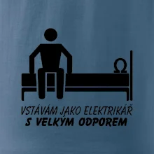 Vstávám jako elektrikář s velkým odporem