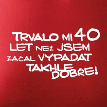 Trvalo mi 40 let než jsem začal vypadat takhle dobře
