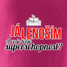 Já lenoším - tvoje superschopnost? rovný nápis Já lenoším - tvoje superschopnost? rovný nápis