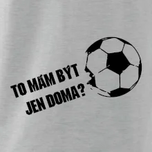 To mám být jen doma? - Fotbal