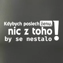 Kdybych poslechl ženu, nic u toho by se nestalo
