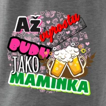 Až vyrostu budu jako maminka - pivo