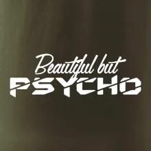 Beautiful but PSYCHO