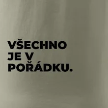 VŠECHNO JE V POŘÁDKU.
