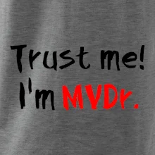 Trust me I´m  MVDr. / Věř mi jsem MVDr. Trust me I´m  MVDr. / Věř mi jsem MVDr.