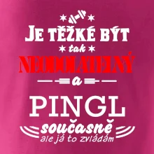 Je těžké být neodolatelný pingl
