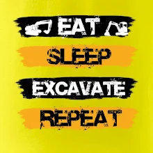 Eat Sleep Excavate Repeat