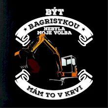 Bagr - být bagristkou nebyla moje volba