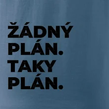 ŽÁDNÝ PLÁN. TAKY PLÁN.